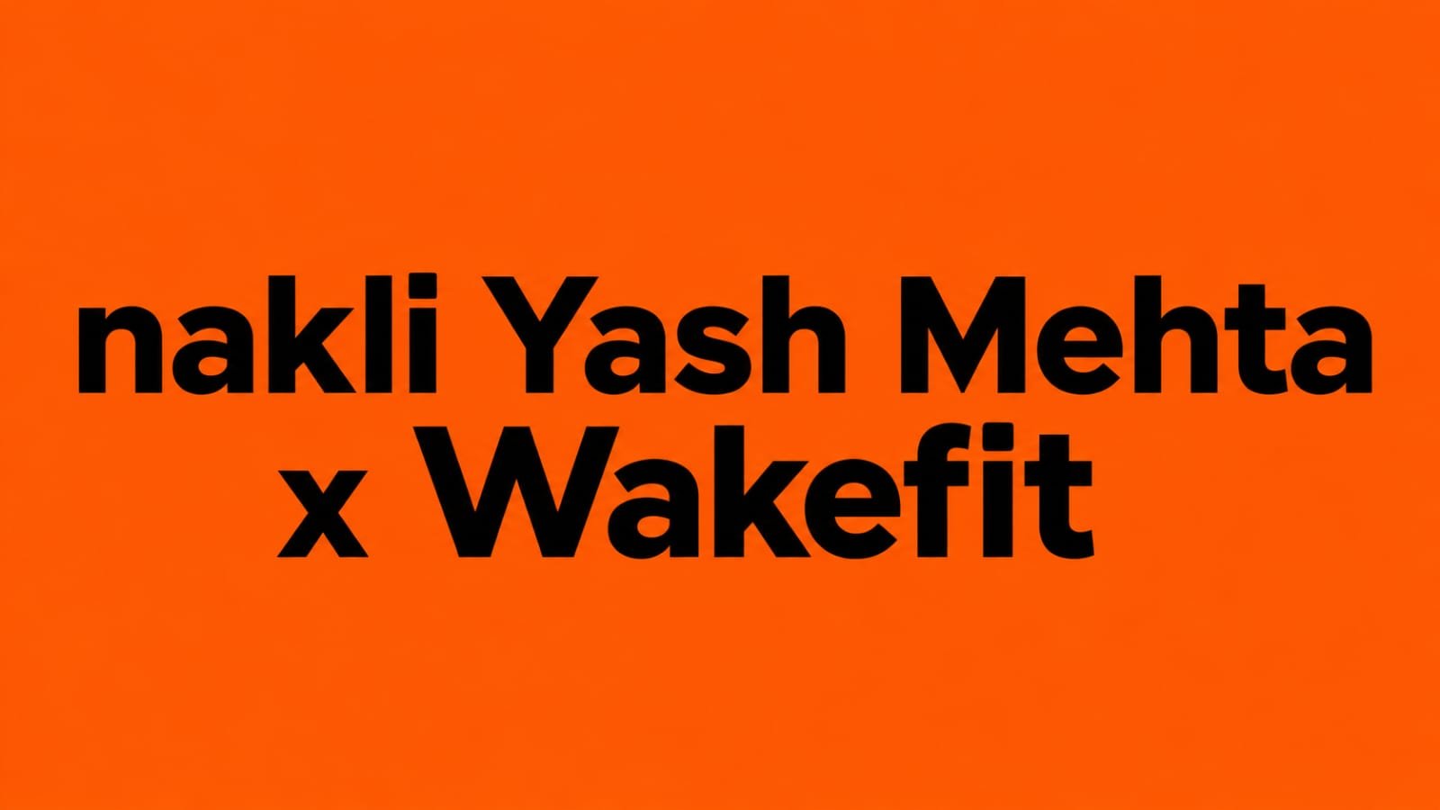 Nakli Yash Mehta x Wakefit video thumbnail